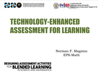 Norman F. Magsino
EPS-Math
TECHNOLOGY-ENHANCED
ASSESSMENT FOR LEARNING
 