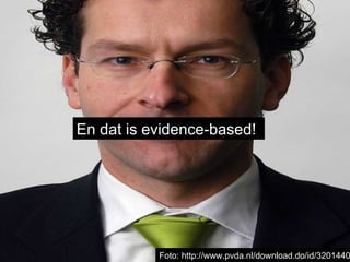 En dat is evidence-based! Foto: http://www.pvda.nl/download.do/id/320144053/ 