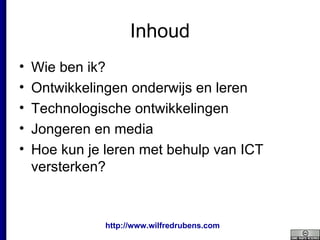 Inhoud Wie ben ik? Ontwikkelingen onderwijs en leren Technologische ontwikkelingen Jongeren en media Hoe kun je leren met behulp van ICT versterken? 