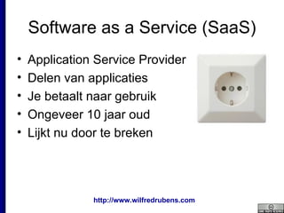 Software as a Service (SaaS) Application Service Provider Delen van applicaties Je betaalt naar gebruik Ongeveer 10 jaar oud Lijkt nu door te breken 