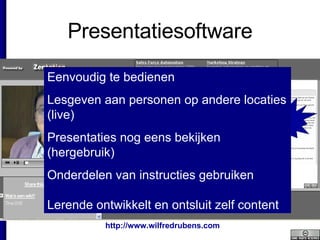 Presentatiesoftware Eenvoudig te bedienen Lesgeven aan personen op andere locaties (live) Presentaties nog eens bekijken (hergebruik) Onderdelen van instructies gebruiken Lerende ontwikkelt en ontsluit zelf content 