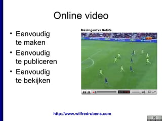 Online video Eenvoudig  te maken Eenvoudig  te publiceren Eenvoudig  te bekijken 