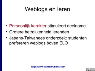 Weblogs en leren Persoonlijk karakter  stimuleert deelname. Grotere betrokkenheid lerenden  Japans-Taiwanees onderzoek: studenten prefereren weblogs boven ELO 