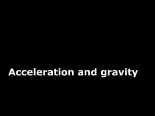 19
Acceleration and gravity