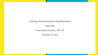TEC 516 Technology Enhanced Instruction Digital Presentation- Aubrey ...