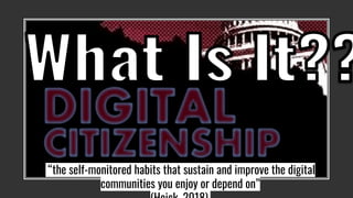 “the self-monitored habits that sustain and improve the digital
communities you enjoy or depend on”
 