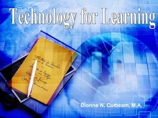 Dionne N. Curbeam, M.A. Technology for Learning 