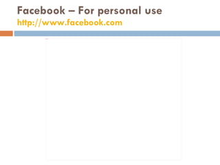 Facebook – For personal use http://www.facebook.com   