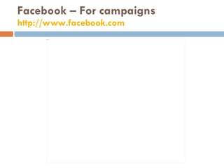 Facebook – For campaigns http://www.facebook.com   