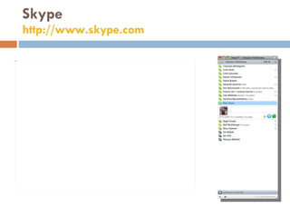 Skype http://www.skype.com   