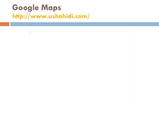 Google Maps http://www.ushahidi.com/   
