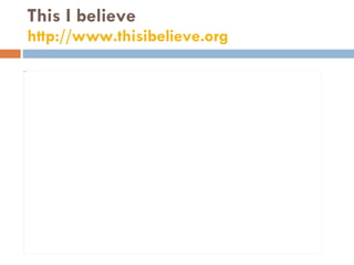 This I believe http://www.thisibelieve.org   