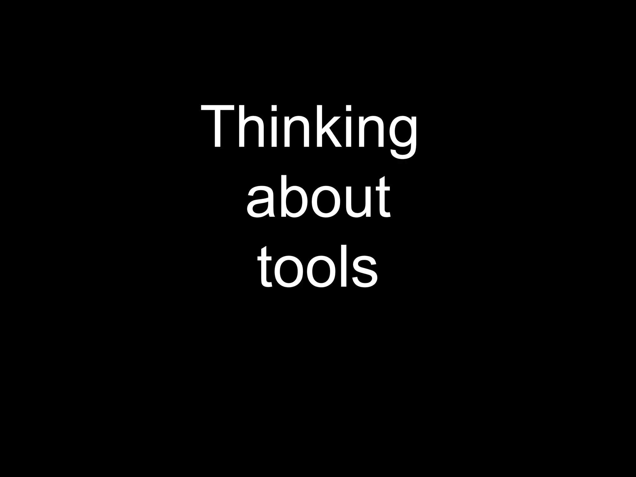 Thinking  about tools 