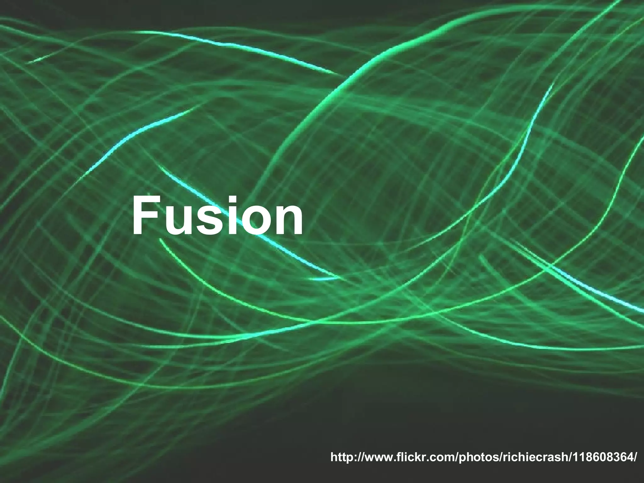 Fusion http://www.flickr.com/photos/richiecrash/118608364/ 