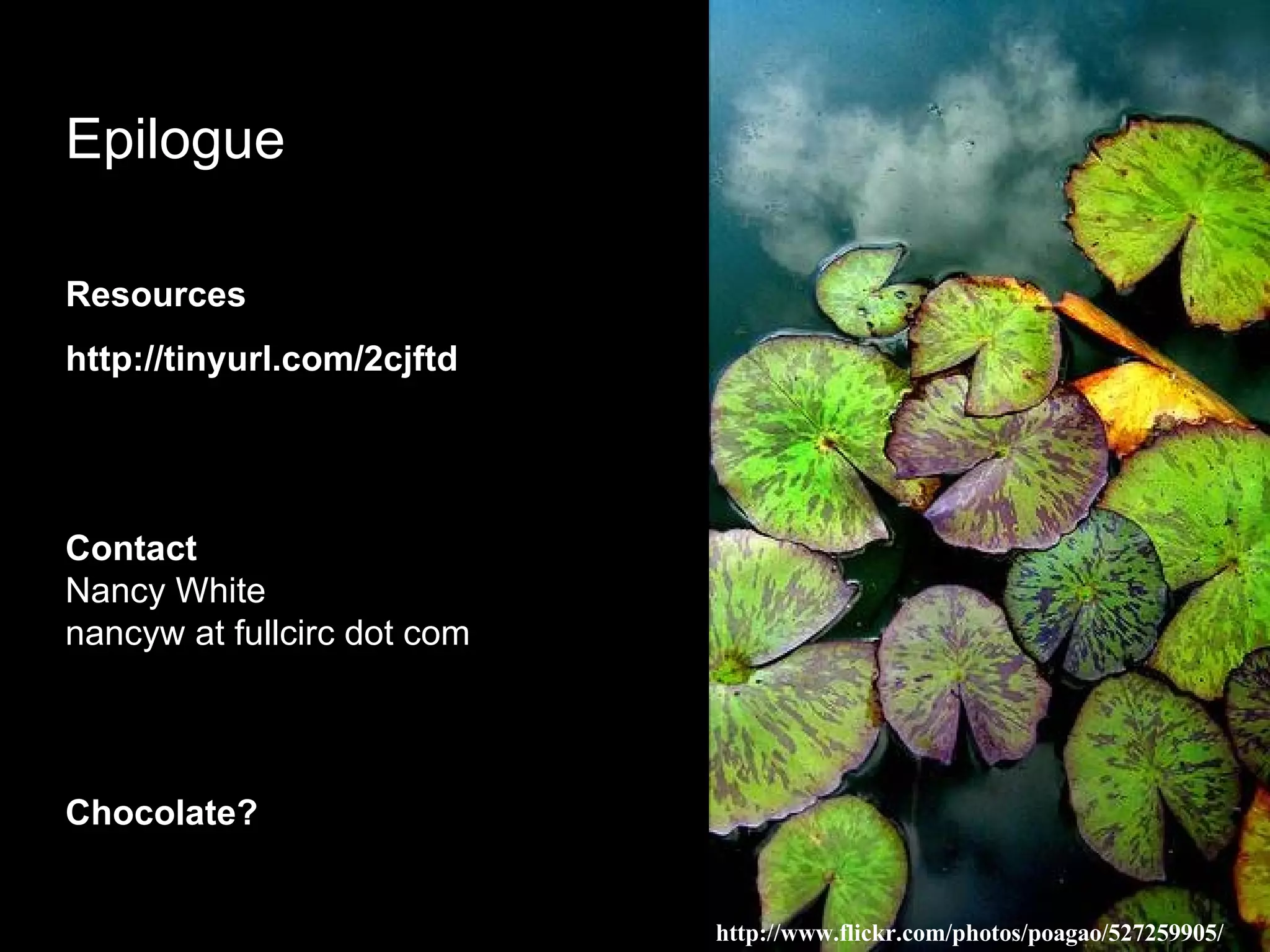 Epilogue Resources http://tinyurl.com/2cjftd   Contact Nancy White nancyw at fullcirc dot com Chocolate? http://www.flickr.com/photos/poagao/527259905/ 