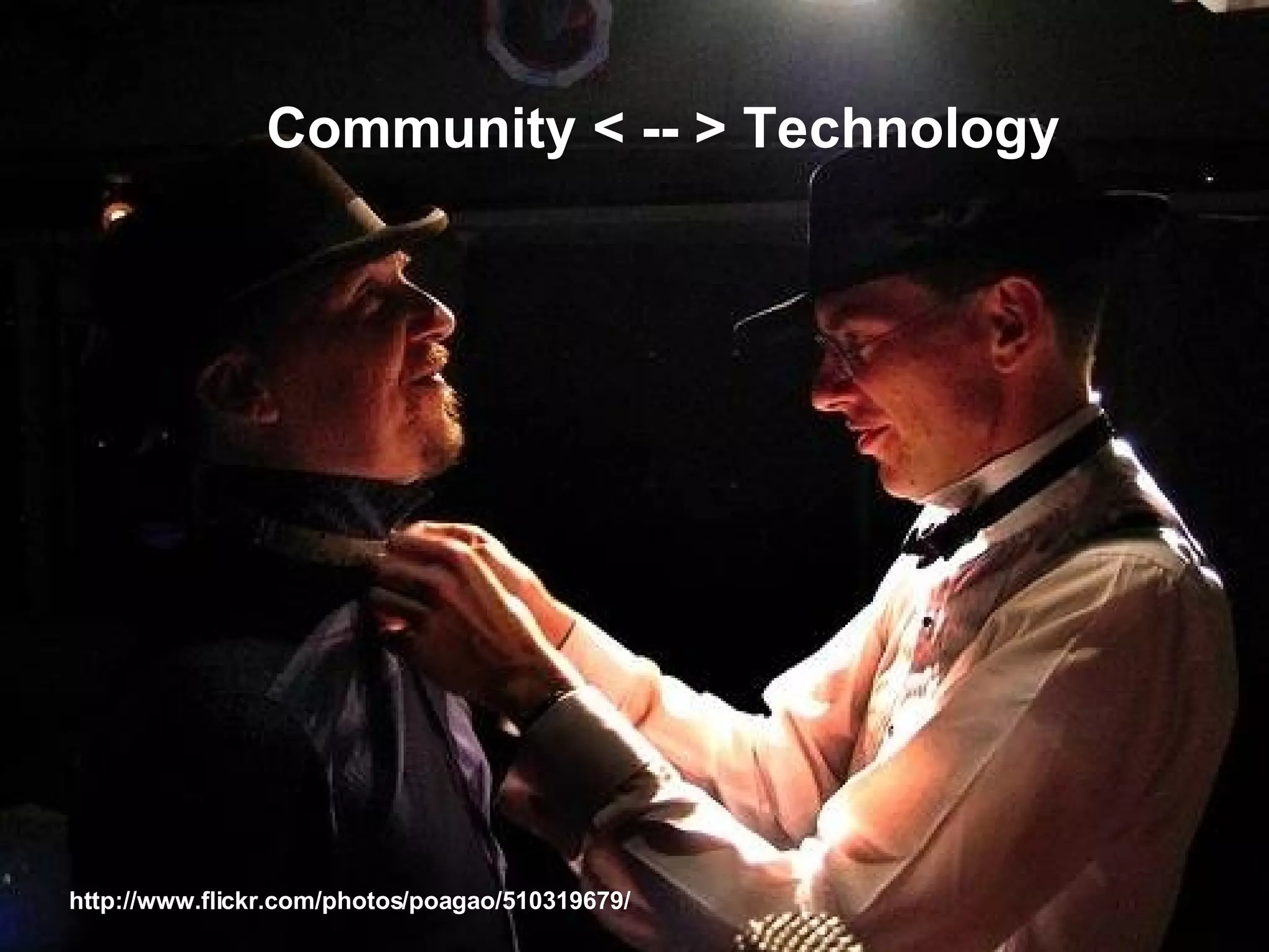 Community < -- > Technology http://www.flickr.com/photos/poagao/510319679/ 