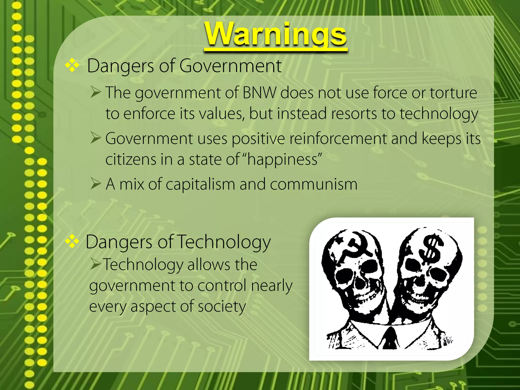 Religion has been wiped out and people replaced Ford’s name with the Lord’s; ex. “Our Ford”Castes and Reproduction People in this society are not born sexually, but rather, asexually in the Central London Hatching Center; “Parents” = bad word