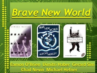 Brave New World Eamon O’Brien  Dimitri Haber  Gerard Sim Chad Nevin  Michael Hefner 