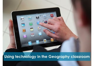Using technology in the Geography classroom

 