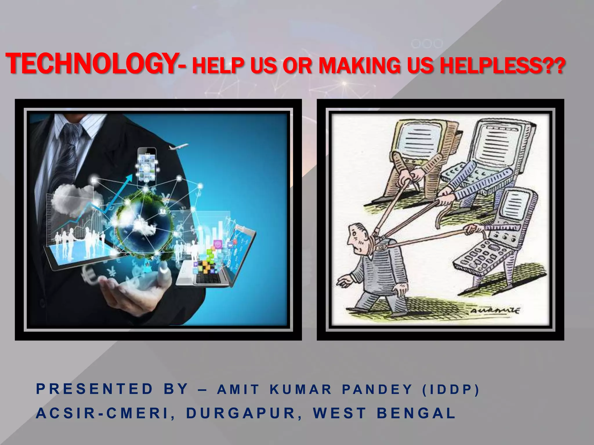 Technology help us or making us helpless | PPTX