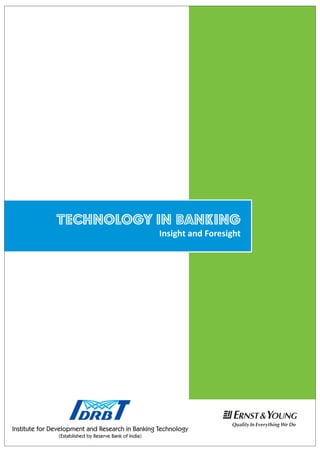 Technology in Banking
Insight and Foresight
Institute for Development and Research in Banking Technology
(Established by Reserve Bank of India)
 