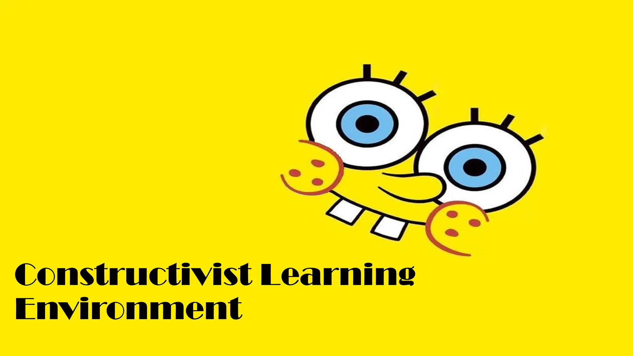 Constructivist Learning
Environment
 
