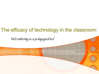 The efficacy of technology in the classroom: Web authoring as a pedagogical tool 