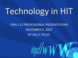 Technology in HIT ,[object Object],[object Object],[object Object]