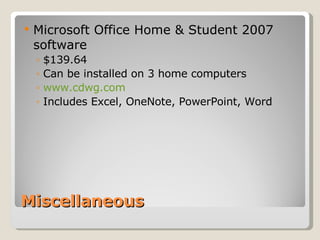 Miscellaneous Microsoft Office Home & Student 2007 software $139.64 Can be installed on 3 home computers www.cdwg.com Includes Excel, OneNote, PowerPoint, Word