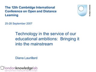 [object Object],[object Object],The 12th Cambridge International Conference on Open and Distance Learning 25-28 September 2007 