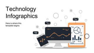 Technology
Infographics
Here is where this
template begins
 