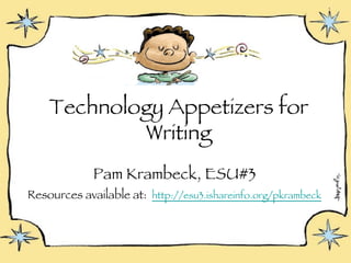 Technology Appetizers for Writing ,[object Object],[object Object]