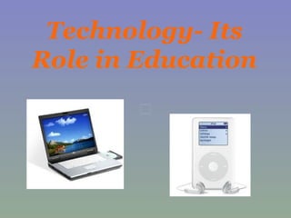 Technology- Its Role in Education 