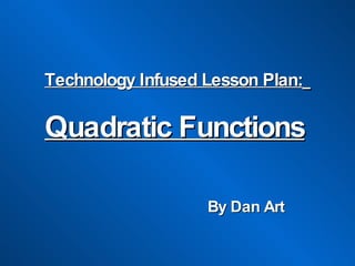 Quadratic Functions By Dan Art Technology Infused Lesson Plan:   