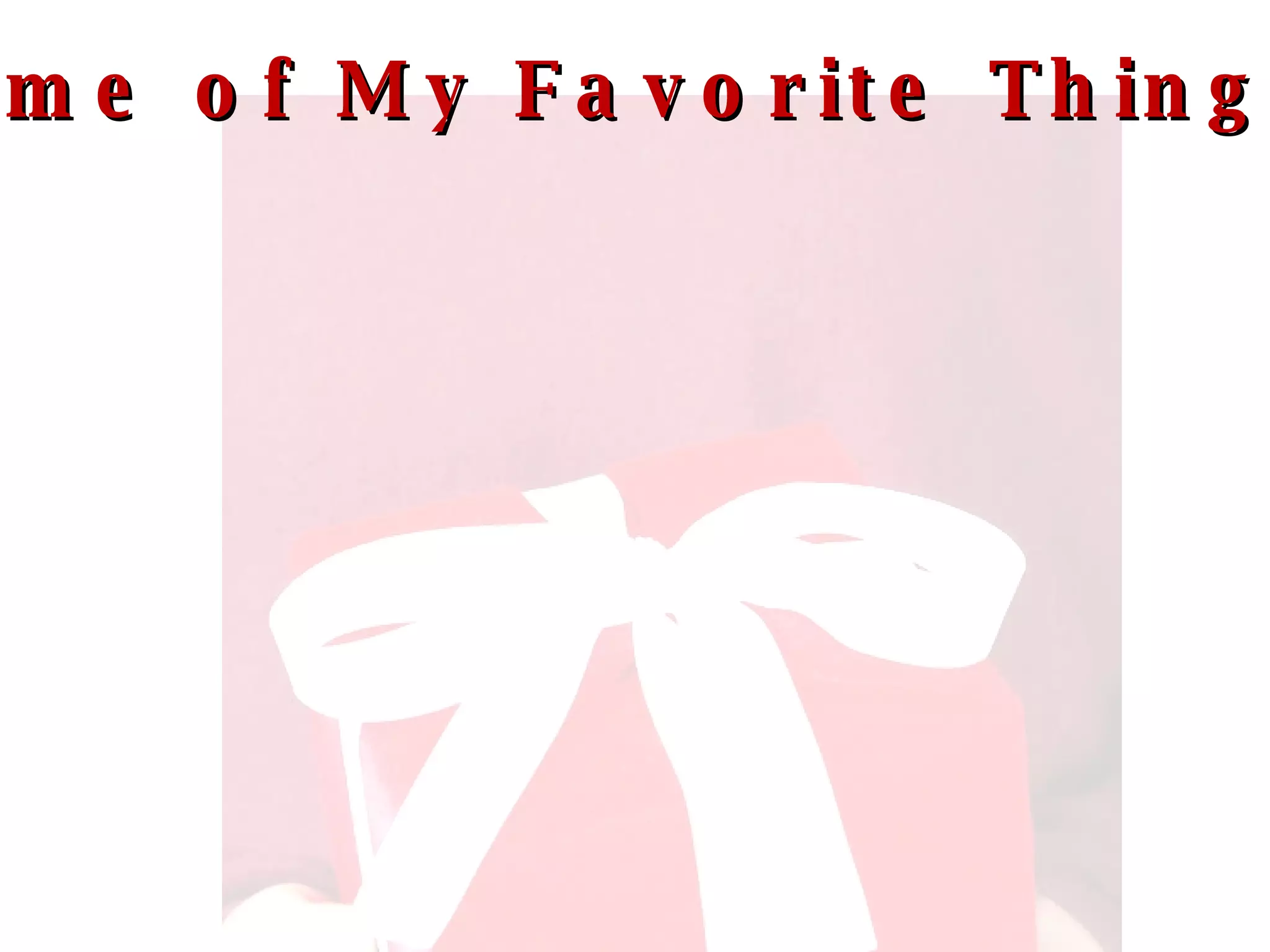 Some of My Favorite Things… 