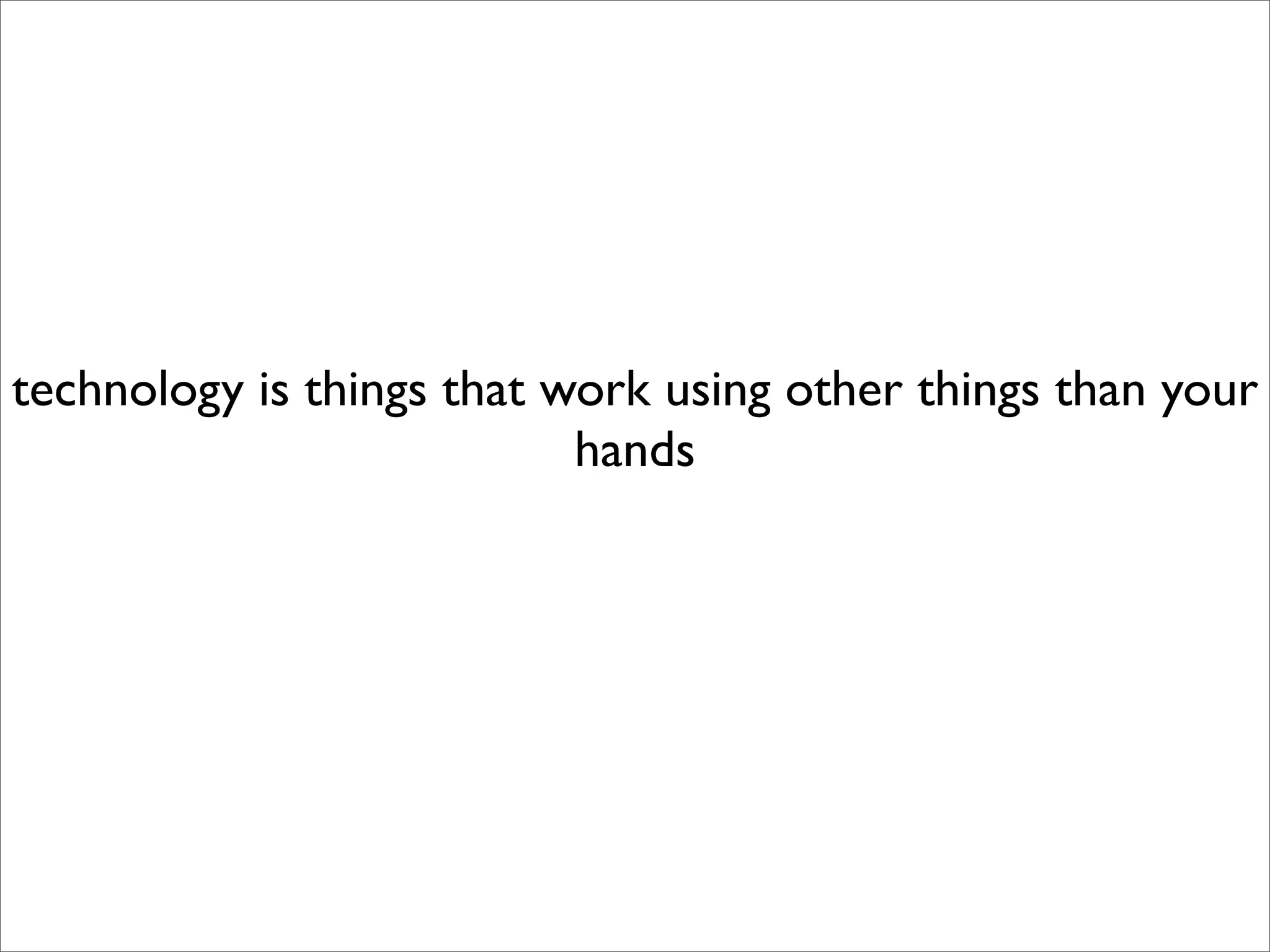 What Technology Is - by Year 10
