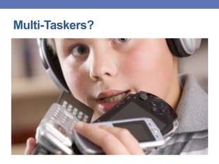 Multi-Taskers?
 