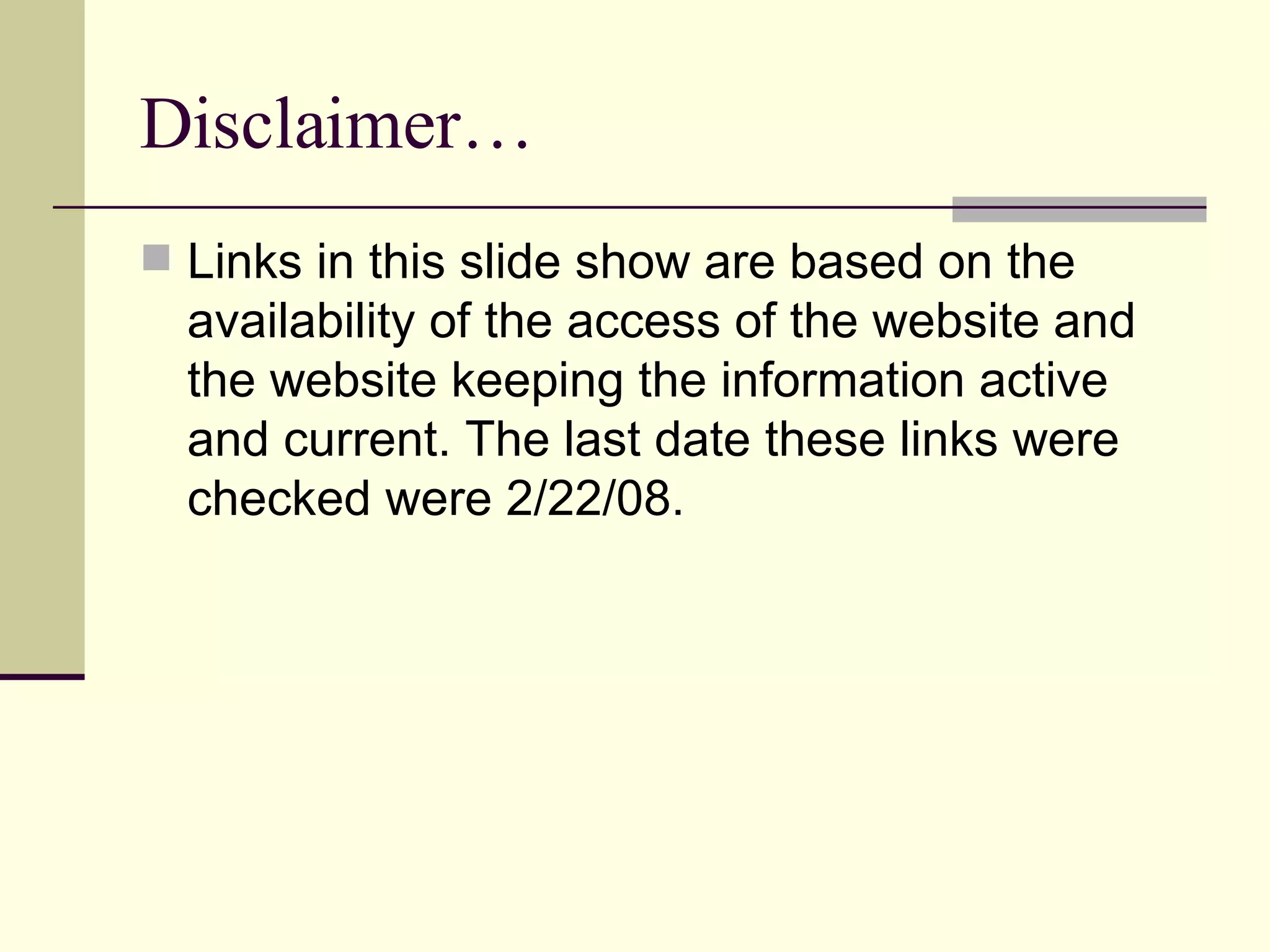 Disclaimer… Links in this slide show are based on the availability of the access of the website and the website keeping the information active and current. The last date these links were checked were 2/22/08. 