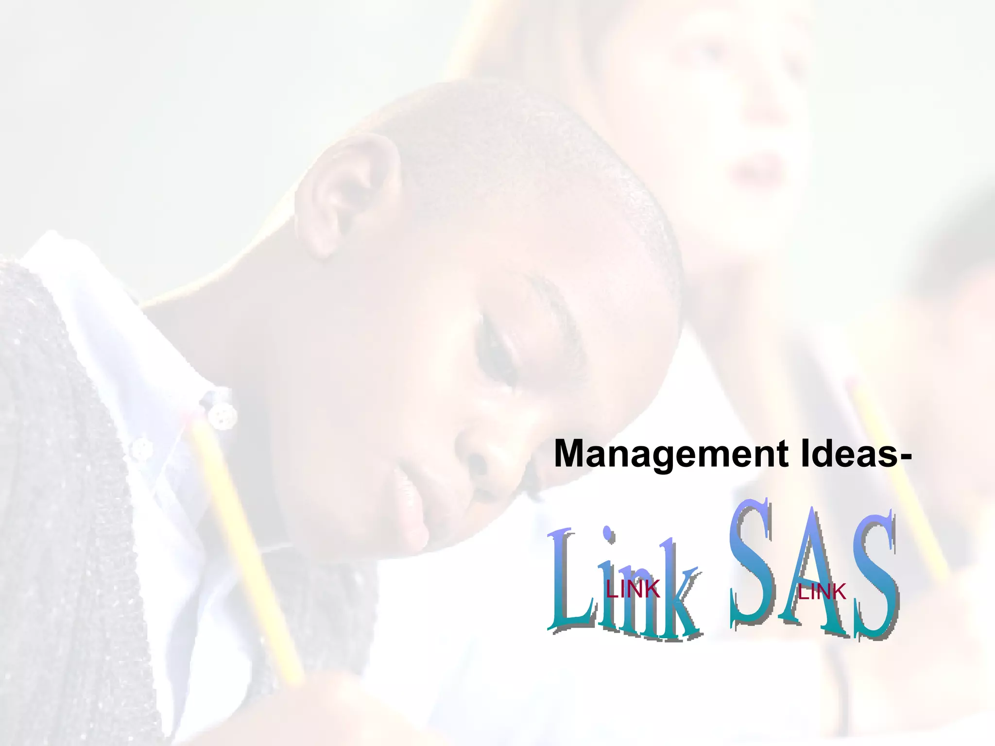 Management Ideas- Link  SAS LINK LINK 