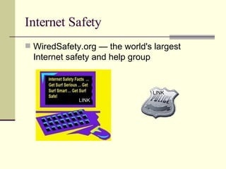 Internet Safety WiredSafety.org — the world's largest Internet safety and help group  LINK LINK 