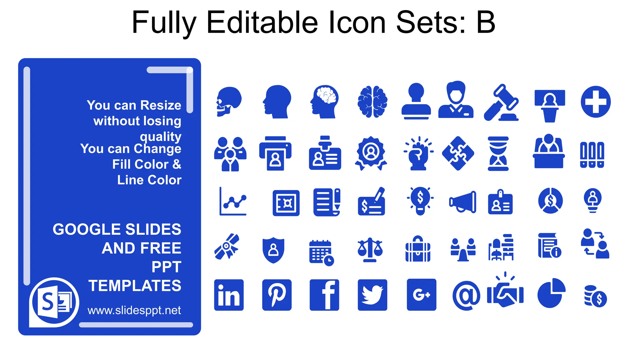 You can Resize
without losing
quality
You can Change
Fill Color &
Line Color
www.slidesppt.net
GOOGLE SLIDES
AND FREE
PPT
TEMPLATES
Fully Editable Icon Sets: B
 