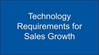 Technology
Requirements for
Sales Growth

 