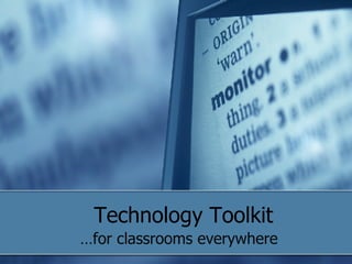 Technology Toolkit … for classrooms everywhere 
