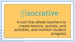 A tool that allows teachers to
create lessons, quizzes, and
activities, and monitor student
progress
 