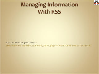 RSS In Plain English Video: http://www.teachertube.com/view_video.php?viewkey=086faafd8c122981cc82 