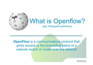 Jawdat 2012 18
OpenFlow is a communications protocol that
gives access to the forwarding plane of a
network switch or router over the network
What is Openflow?
(per Wikipedia definition)
 