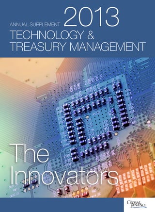 ANNUAL SUPPLEMENT 2013TECHNOLOGY &
TREASURY MANAGEMENT
The
Innovators
 