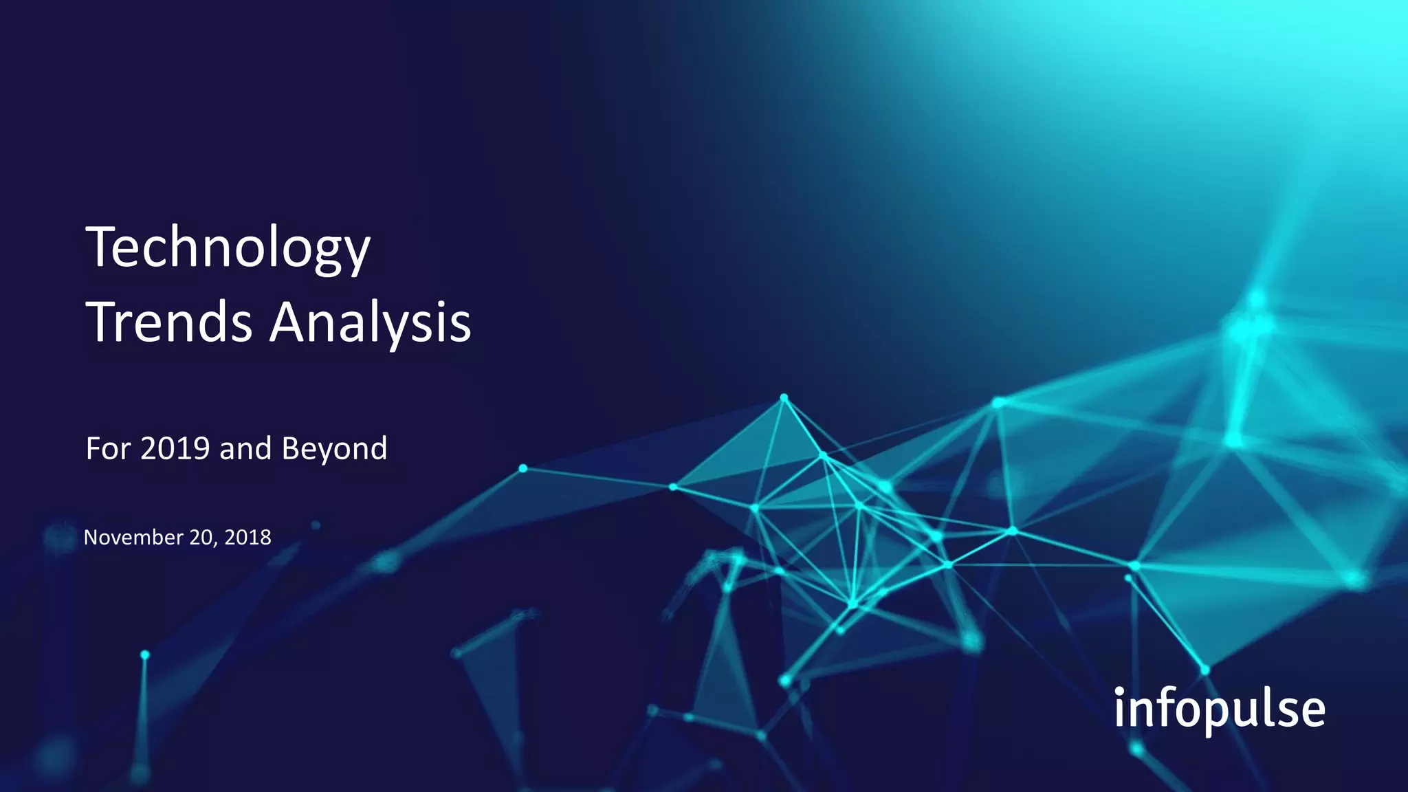 A part of Nordic IT group EVRY
1
November 5, 2018
For 2019 and Beyond
Technology
Trends Analysis
November 20, 2018
 