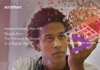 Accenture Technology Vision 2016
People First:
The Primacy of People
in a Digital Age
 