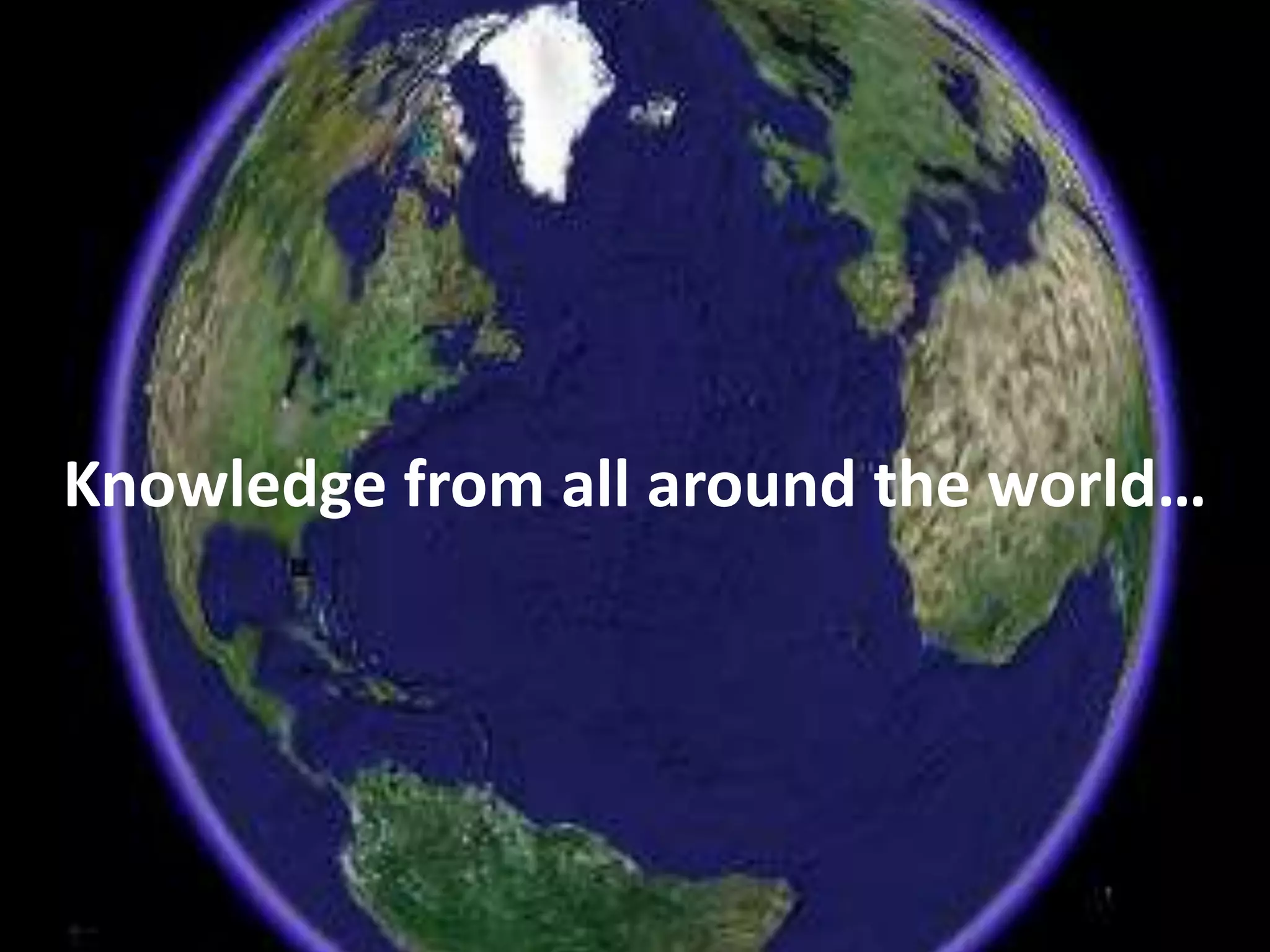 Knowledge from all around the world…